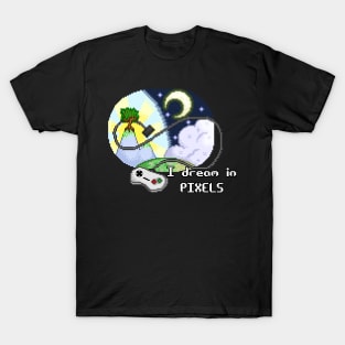 I dream in PIXELS T-Shirt